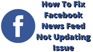 How To Fix Facebook News Feed Not Updating Issue