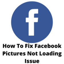 How To Fix Facebook Pictures Not Loading Issue
