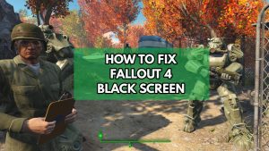 How To Fix Fallout 4 Black Screen
