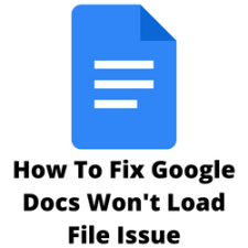 How To Fix Google Docs Won't Load File Issue