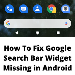 How To Fix Google Search Bar Widget Missing in Android