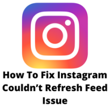 How To Fix Instagram Couldn’t Refresh Feed Issue