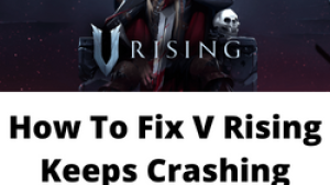 How To Fix V Rising Keeps Crashing Issue