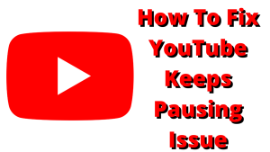 How To Fix YouTube Keeps Pausing Issue