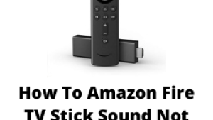How To Amazon Fire TV Stick Sound Not Working Issue