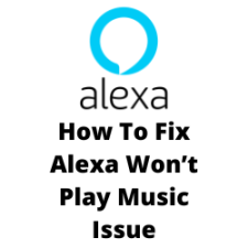 How To Fix Alexa Won’t Play Music Issue