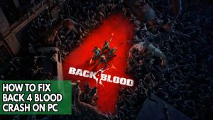 How To Fix Back 4 Blood Crash On PC