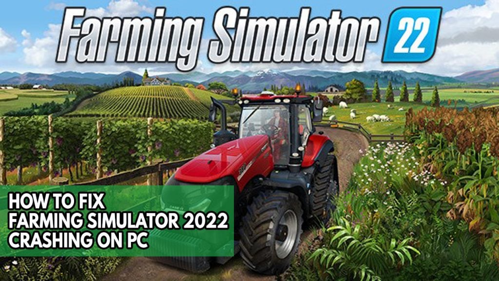 How To Fix Farming Simulator 2022 Crashing On PC