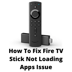 How To Fix Fire TV Stick Not Loading Apps Issue