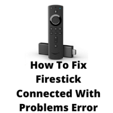 How To Fix Firestick Connected With Problems Error