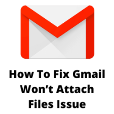 How To Fix Gmail Won’t Attach Files Issue