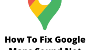 How To Fix Google Maps Sound Not Working Issue