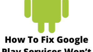 How To Fix Google Play Services Won’t Update Issue