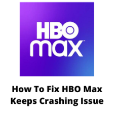 How To Fix HBO Max Keeps Crashing Issue