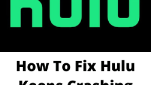 How To Fix Hulu Keeps Crashing Issue