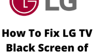 How To Fix LG TV Black Screen of Death Issue