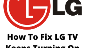 How To Fix LG TV Keeps Turning On and Off Issue