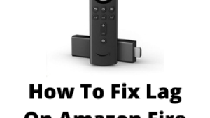 How To Fix Lag On Amazon Fire TV Stick