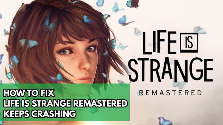 How To Fix Life Is Strange Remastered Keeps Crashing