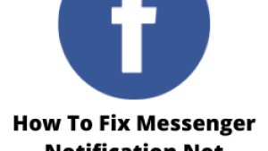 How To Fix Messenger Notification Not Working Issue