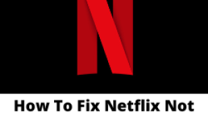 How To Fix Netflix Not Working On Fire TV Stick Issue