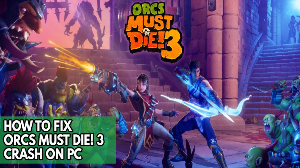 How To Fix Orcs Must Die! 3 Crash On PC