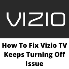 How To Fix Vizio TV Keeps Turning Off Issue