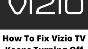 How To Fix Vizio TV Keeps Turning Off Issue