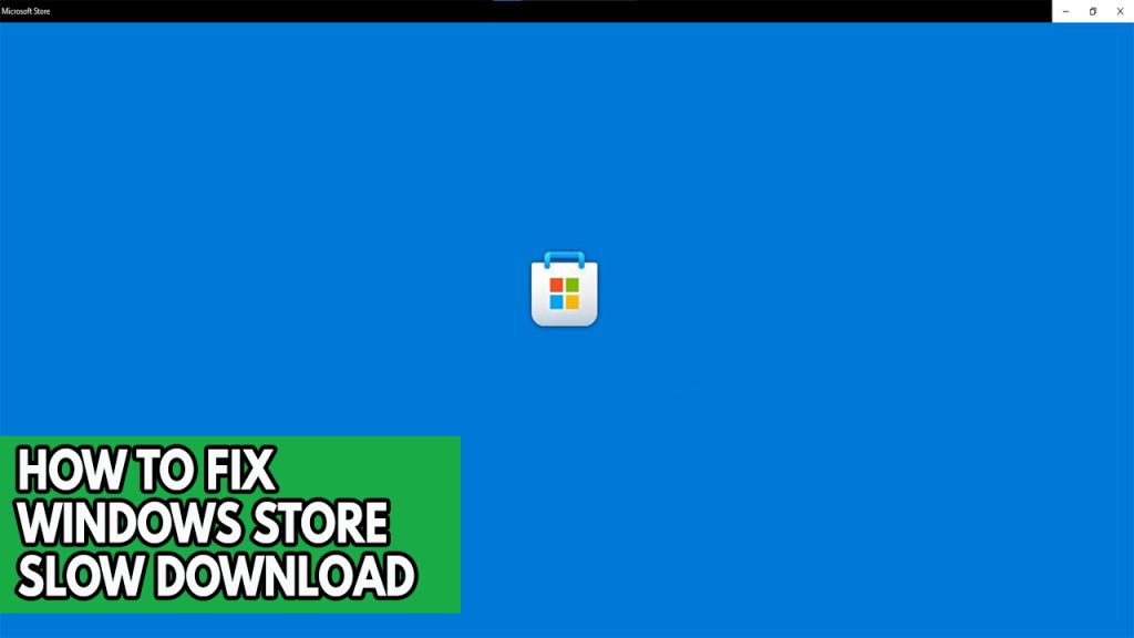 How To Fix Windows Store Slow Download