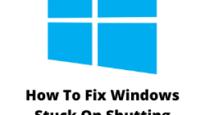 How To Fix Windows Stuck On Shutting Down Screen Issue