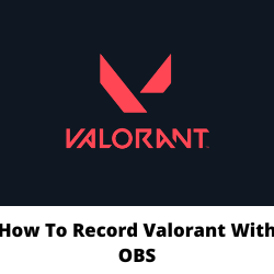 How To Record Valorant With OBS