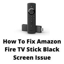 How To Fix Amazon Fire TV Stick Black Screen Issue