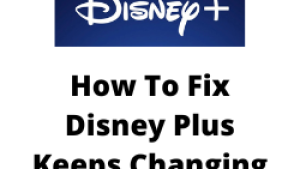 How To Fix Disney Plus Keeps Changing Language Issue