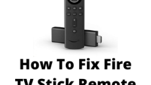 How To Fix Fire TV Stick Remote Won’t Pair Issue
