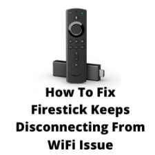 How To Fix Firestick Keeps Disconnecting From WiFi Issue