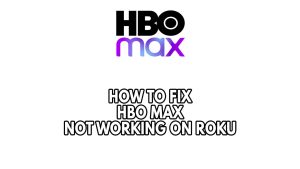 How To Fix HBO Max Not Working On Roku