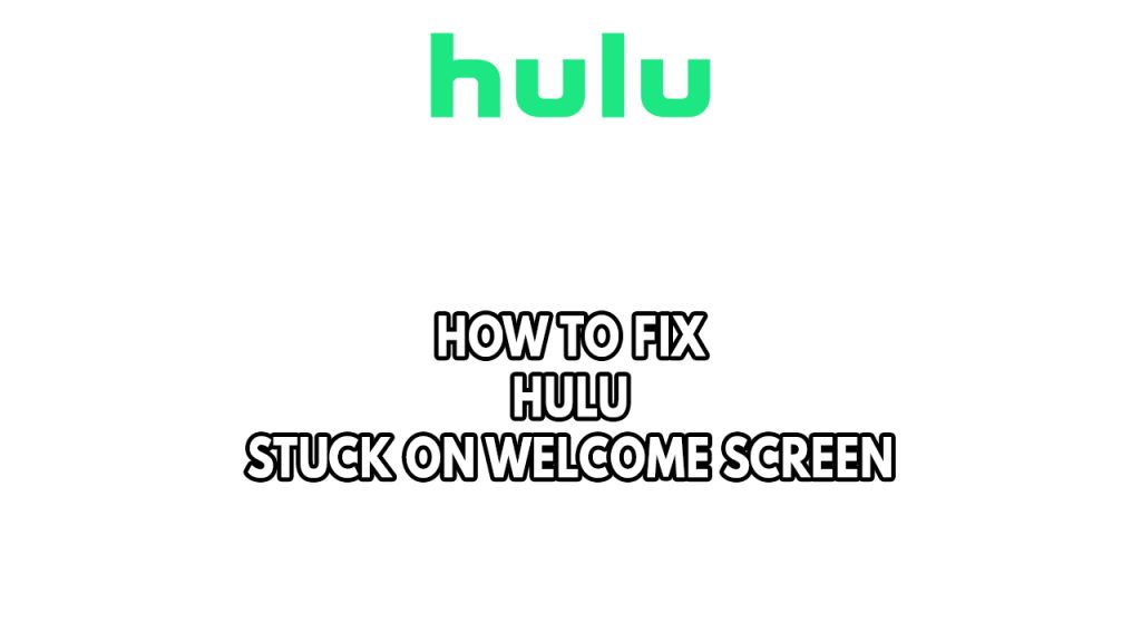 How To Fix Hulu Stuck On Welcome Screen
