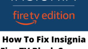 How To Fix Insignia Fire TV Black Screen Issue