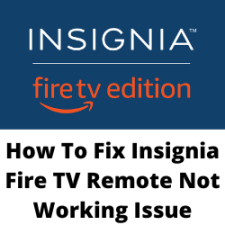 How To Fix Insignia Fire TV Remote Not Working Issue