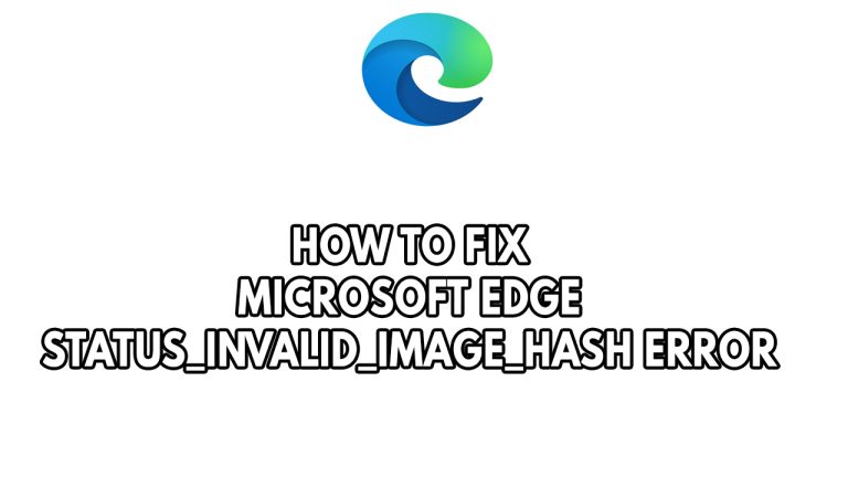 How To Fix Microsoft Edge Status Invalid Image Hash Error