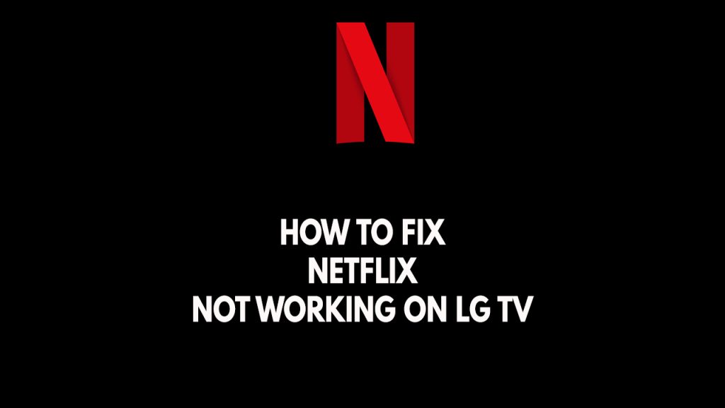 How To Fix Netflix Not Working On LG TV