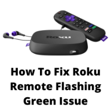 How To Fix Roku Remote Flashing Green Issue