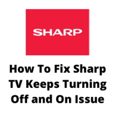 How To Fix Sharp TV Keeps Turning Off and On Issue