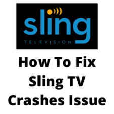 How To Fix Sling TV Crashes Issue
