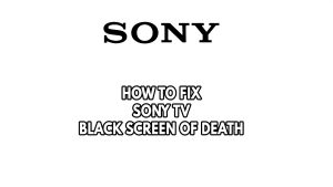 How To Fix Sony TV Black Screen Of Death