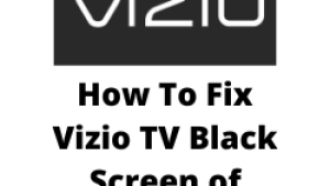 How To Fix Vizio TV Black Screen of Death Issue