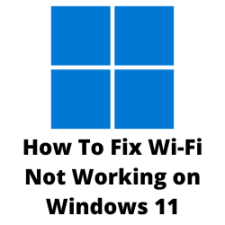 How To Fix Wi-Fi Not Working on Windows 11