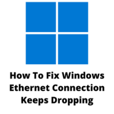 How To Fix Windows Ethernet Connection Keeps Dropping