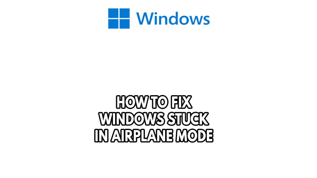 How To Fix Windows Stuck In Airplane Mode