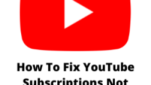 How To Fix YouTube Subscriptions Not Working Issue